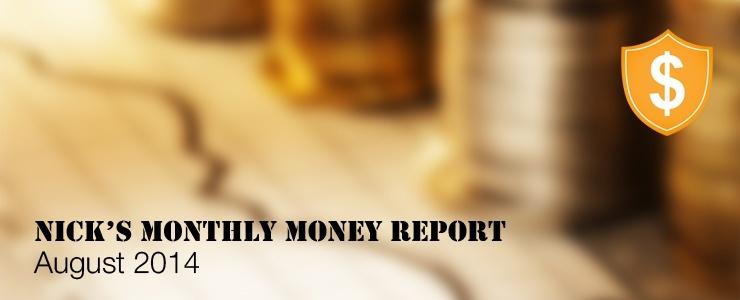 Nick's Monthly Money Report - August 2014